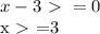 x-3\ \textgreater \ =0&#10;&#10;x\ \textgreater \ =3