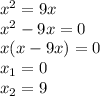 x^2=9x \\&#10;x^2-9x=0 \\ &#10;x(x-9x)= 0 \\&#10;x_1=0 \\ &#10;x_2=9