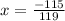 x= \frac{-115}{119}