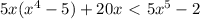 5x(x^4-5)+20x\ \textless \ 5x^5-2