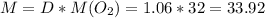 M=D*M(O_2)=1.06*32=33.92