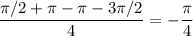 \dfrac{\pi/2+\pi -\pi-3\pi/2}{4}=-\dfrac{\pi}{4}