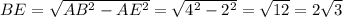 BE = \sqrt{AB ^{2} - AE^{2} } = \sqrt{4^{2} - 2^{2} } = \sqrt{12} = 2 \sqrt{3}