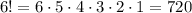 6! = 6 \cdot 5 \cdot 4 \cdot 3 \cdot 2 \cdot 1 = 720