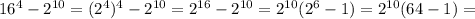 16^4-2^{10}=(2^4)^4-2^{10}=2^{16}-2^{10}=2^{10}(2^6-1)=2^{10}(64-1)=