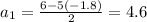 a_{1}= \frac{6-5(-1.8)}{2}=4.6