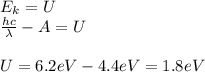 E_k = U\\&#10;\frac{hc}{\lambda}-A = U\\\\&#10;U = 6.2 eV - 4.4 eV =1.8 eV