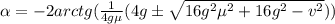 \alpha = -2arctg( \frac{1}{4g \mu}(4g \± \sqrt{16g^{2}\mu^{2}+16g^{2}-v^{2}}))