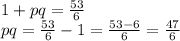 1+pq=\frac{53}{6}\\pq=\frac{53}{6}-1=\frac{53-6}{6}=\frac{47}{6}
