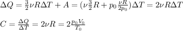 \Delta Q = \frac{3}{2}\nu R \Delta T + A = (\nu\frac{3}{2}R+p_0\frac{\nu R}{2p_0})\Delta T = 2 \nu R \Delta T\\\\&#10;C = \frac{\Delta Q}{\Delta T} = 2 \nu R = 2 \frac{p_0 V_0}{T_0}