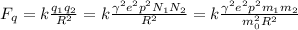 F_q = k\frac{q_1q_2}{R^2} = k\frac{\gamma^2e^2p^2N_1N_2}{R^2} = &#10;k\frac{\gamma^2e^2p^2m_1m_2}{m_0^2R^2}