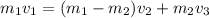 m_{1} v_{1} = (m_{1}- m_{2} ) v_{2} + m_{2} v_{3}