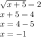 \sqrt{x+5} =2\\ x+5=4\\x=4-5\\x=-1