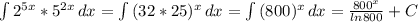 \int\limits {2^{5x}*5^{2x}} \, dx =\int\limits {(32*25)^x \, dx = \int\limits {(800)^x \, dx = \frac{800^x}{ln800} +C