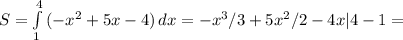 S= \int\limits^4_1 {(-x^2+5x-4)} \, dx =-x^3/3+5x^2/2-4x|4-1=