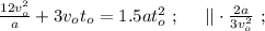 \frac{12v_o^2}{a} + 3 v_o t_o = 1.5 a t_o^2 \ ; \ \ \ \ || \cdot \frac{2a}{3v_o^2} \ ;