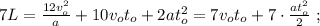 7L = \frac{12v_o^2}{a} + 10 v_o t_o + 2 a t_o^2 = 7 v_o t_o + 7 \cdot \frac{a t_o^2}{2} \ ;