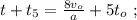 t + t_5 = \frac{8v_o}{a} + 5 t_o \ ;