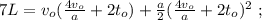 7L = v_o ( \frac{4v_o}{a} + 2 t_o ) + \frac{a}{2} ( \frac{4v_o}{a} + 2 t_o )^2 \ ;