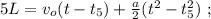 5L = v_o ( t - t_5 ) + \frac{a}{2} ( t^2 - t_5^2 ) \ ;