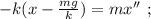 - k ( x - \frac{mg}{k} ) = mx'' \ ;