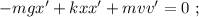 - mgx' + kxx' + mvv' = 0 \ ;