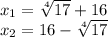 x_1= \sqrt[4]{17} +16\\x_2=16- \sqrt[4]{17}