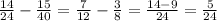 \frac{14}{24}- \frac{15}{40} = \frac{7}{12} - \frac{3}{8}= \frac{14-9}{24}=\frac{5}{24}