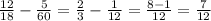 \frac{12}{18}- \frac{5}{60}= \frac{2}{3} - \frac{1}{12}=\frac{8-1}{12}=\frac{7}{12}