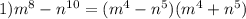 1)m^8-n^{10}=(m^4-n^5)(m^4+n^5)