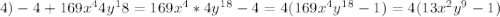 4)-4+169x^44y^18=169x^4*4y^{18}-4=4(169x^4y^{18}-1)=4(13x^2y^9-1)