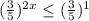 ( \frac{3}{5} )^{2x} \leq ( \frac{3}{5})^1