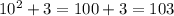 10^{2} +3=100+3=103