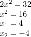 2x^2=32 \\ x^2=16 \\ x_{1} =4 \\ x_{2}=-4&#10;