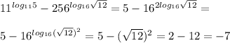 11^{log_{11}5}-256^{log_{16} \sqrt{12}}=5-16^{2log_{16} \sqrt{12}}=\\\\5-16^{log_{16}( \sqrt{12})^2}=5-( \sqrt{12})^2=2-12=-7