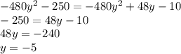 -480y^2-250=-480y^2+48y-10 \\ -250=48y-10 \\ 48y=-240 \\ y=-5