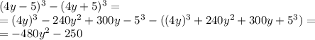 (4y-5)^3-(4y+5)^3= \\ =(4y)^3-240y^2+300y-5^3-((4y)^3+240y^2+300y+5^3)= \\ =-480y^2-250