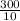 \frac{300}{10}