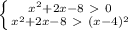 \left \{ {{x^2+2x-8\ \textgreater \ 0} \atop {x^2+2x-8\ \textgreater \ (x-4)^{2}}} \right.