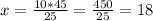 x= \frac{10*45}{25} = \frac{450}{25} =18