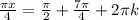 \frac{ \pi x}{4}= \frac{ \pi }{2}+\frac{7 \pi }{4} +2 \pi k