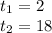 t_1=2\\ t_2=18