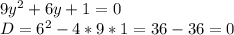 9y^2+6y+1=0 \\ D=6^2-4*9*1=36-36=0