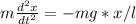 m\frac{d^2x}{dt^2} = -mg*x/l