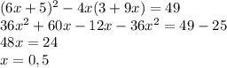 (6x+5)^2-4x(3+9x)=49 \\ 36x^2+60x-12x-36x^2=49-25 \\ 48x=24 \\ x=0,5