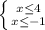 \left \{ {{x \leq 4} \atop {x \leq -1}} \right.