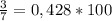 \frac{3}{7} = 0,428 * 100