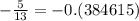 -\frac{5}{13}=-0.(384615)