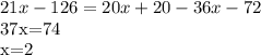 21x-126=20x+20-36x-72&#10;&#10;37x=74&#10;&#10;x=2