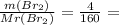 \frac{m(Br_2 )}{Mr(Br_2 )} = \frac{4}{160} =